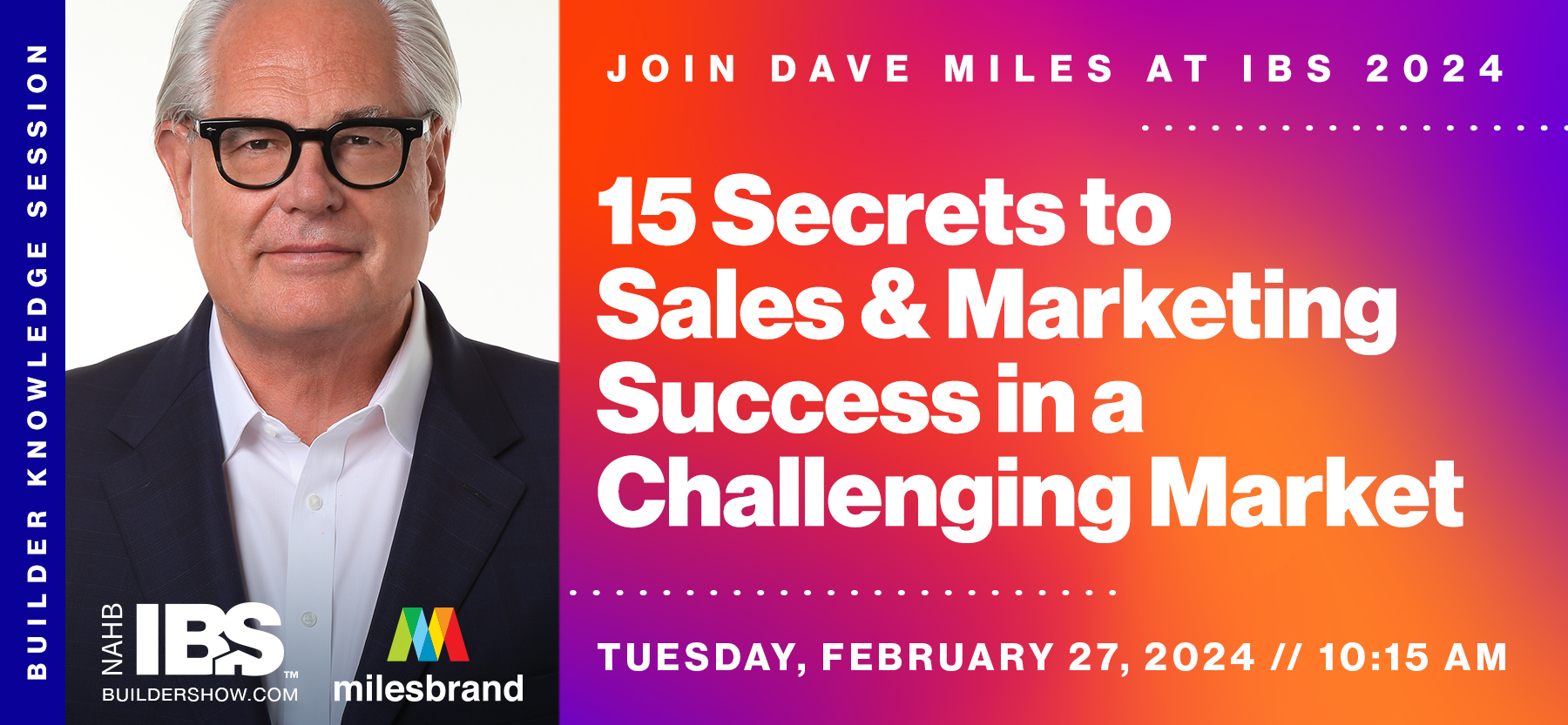 Join Milesbrand President Dave Miles at the 2024 NAHB International Builders’ Show for 15 Secrets to Sales and Marketing Success